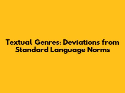 Textual Genres: Deviations from Standard Language Norms