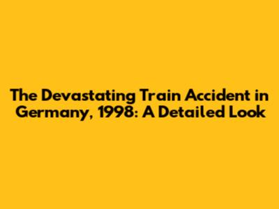 The Devastating Train Accident in Germany, 1998: A Detailed Look