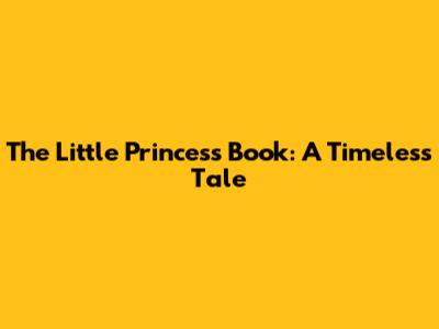 The Little Princess Book: A Timeless Tale