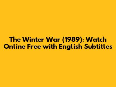 The Winter War (1989): Watch Online Free with English Subtitles