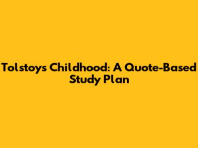 Tolstoy's "Childhood": A Quote-Based Study Plan