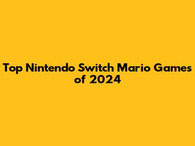 Top Nintendo Switch Mario Games of 2024