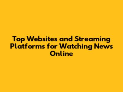 Top Websites and Streaming Platforms for Watching News Online