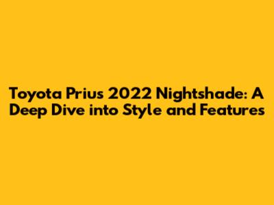 Toyota Prius 2022 Nightshade: A Deep Dive into Style and Features