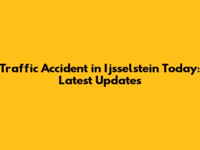Traffic Accident in Ijsselstein Today: Latest Updates