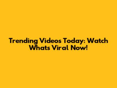 Trending Videos Today: Watch What's Viral Now!
