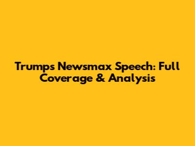 Trump's Newsmax Speech: Full Coverage & Analysis