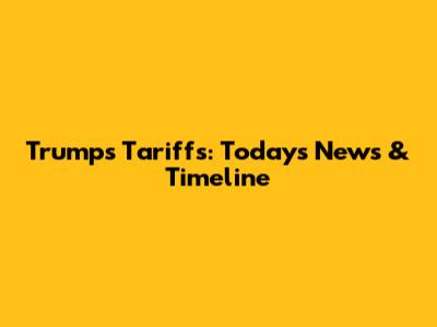 Trump's Tariffs: Today's News & Timeline
