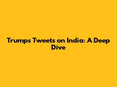 Trump's Tweets on India: A Deep Dive