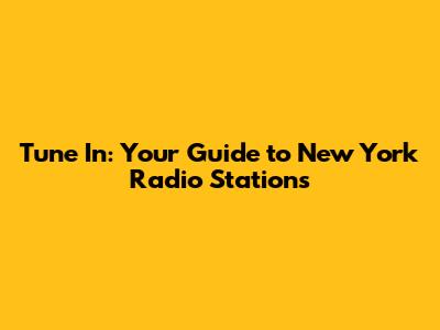 Tune In: Your Guide to New York Radio Stations