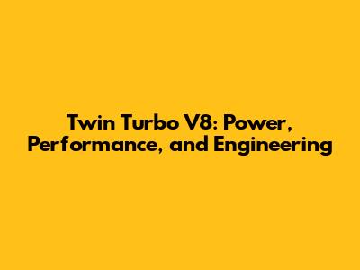 Twin Turbo V8: Power, Performance, and Engineering