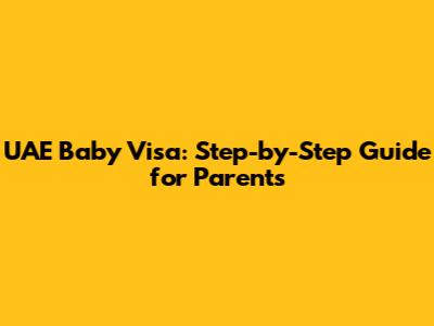 UAE Baby Visa: Step-by-Step Guide for Parents