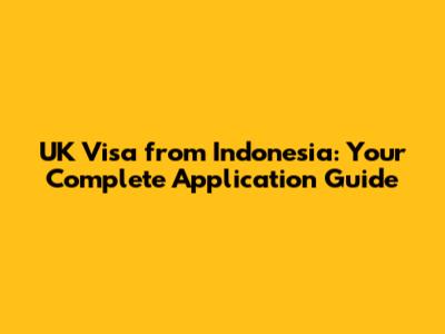 UK Visa from Indonesia: Your Complete Application Guide