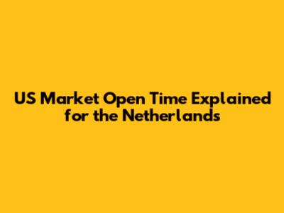 US Market Open Time Explained for the Netherlands