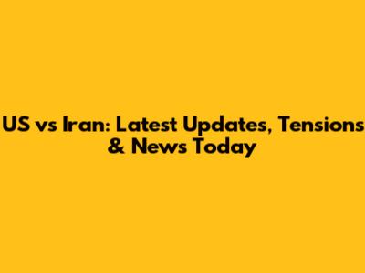 US vs Iran: Latest Updates, Tensions & News Today