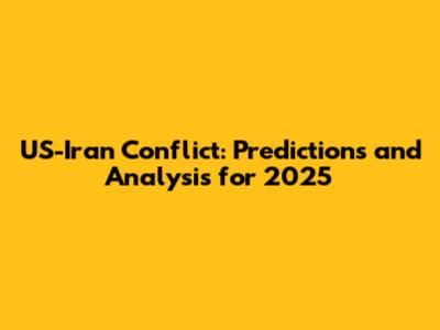 US-Iran Conflict: Predictions and Analysis for 2025