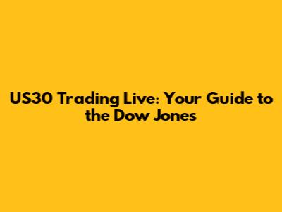 US30 Trading Live: Your Guide to the Dow Jones