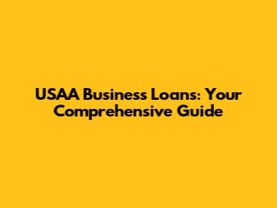 USAA Business Loans: Your Comprehensive Guide