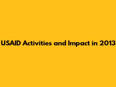 USAID Activities and Impact in 2013