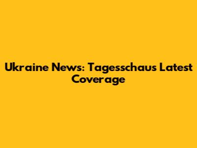 Ukraine News: Tagesschau's Latest Coverage