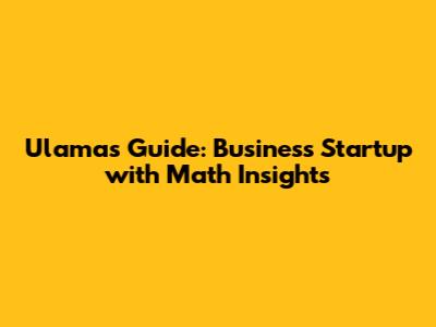Ulama's Guide: Business Startup with Math Insights