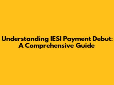 Understanding IESI Payment Debut: A Comprehensive Guide