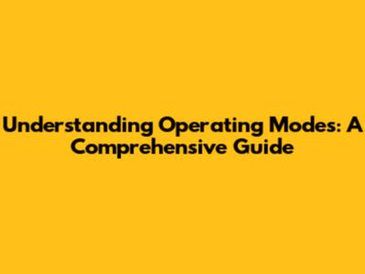 Understanding Operating Modes: A Comprehensive Guide