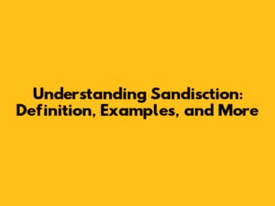 Understanding Sandisction: Definition, Examples, and More