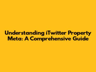 Understanding iTwitter Property Meta: A Comprehensive Guide