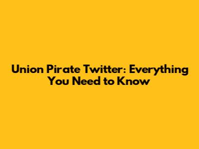 Union Pirate Twitter: Everything You Need to Know