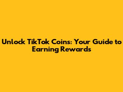 Unlock TikTok Coins: Your Guide to Earning Rewards