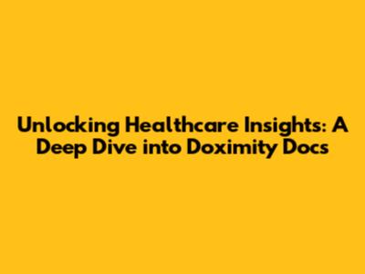 Unlocking Healthcare Insights: A Deep Dive into Doximity Docs