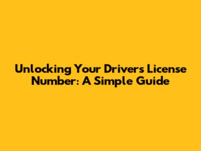Unlocking Your Driver's License Number: A Simple Guide
