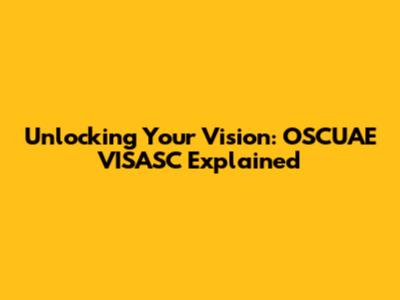 Unlocking Your Vision: OSCUAE VISASC Explained