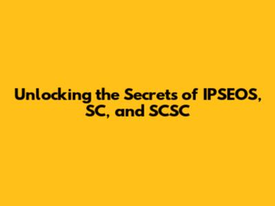 Unlocking the Secrets of IPSEOS, SC, and SCSC