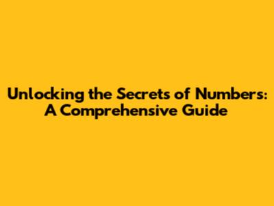 Unlocking the Secrets of Numbers: A Comprehensive Guide