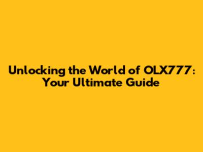 Unlocking the World of OLX777: Your Ultimate Guide