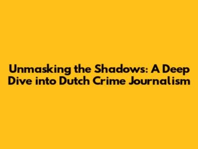Unmasking the Shadows: A Deep Dive into Dutch Crime Journalism