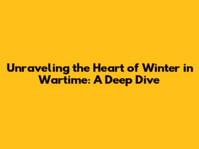 Unraveling the Heart of 'Winter in Wartime': A Deep Dive