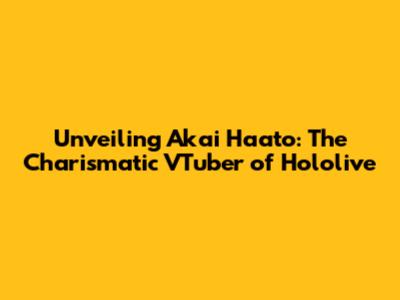 Unveiling Akai Haato: The Charismatic VTuber of Hololive