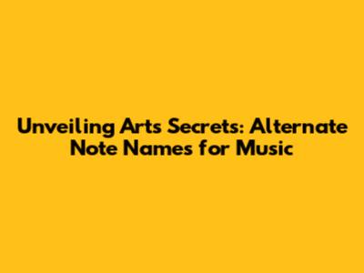 Unveiling Art's Secrets: Alternate Note Names for Music