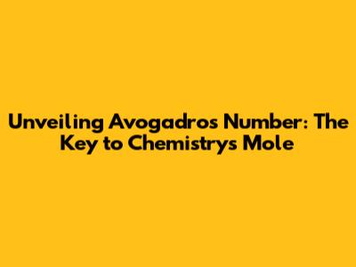 Unveiling Avogadro's Number: The Key to Chemistry's Mole