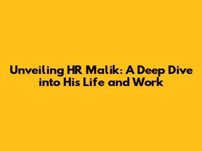 Unveiling HR Malik: A Deep Dive into His Life and Work