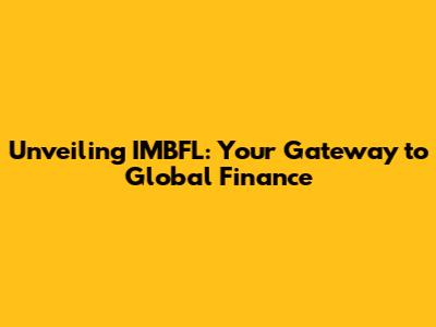 Unveiling IMBFL: Your Gateway to Global Finance
