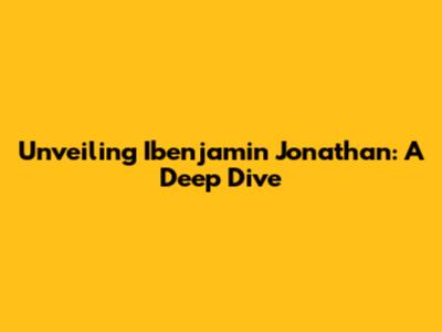 Unveiling Ibenjamin Jonathan: A Deep Dive
