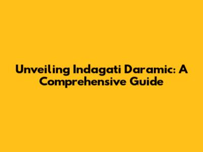 Unveiling Indagati Daramic: A Comprehensive Guide