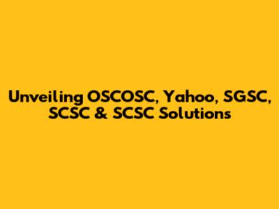 Unveiling OSCOSC, Yahoo, SGSC, SCSC & SCSC Solutions