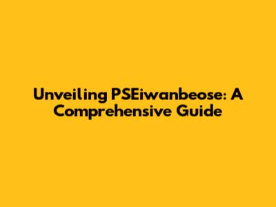 Unveiling PSEiwanbeose: A Comprehensive Guide