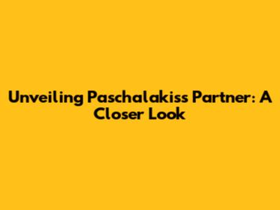 Unveiling Paschalakis's Partner: A Closer Look