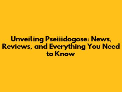 Unveiling Pseiiidogose: News, Reviews, and Everything You Need to Know
